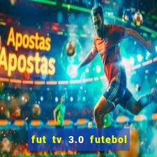 fut tv 3.0 futebol ao vivo